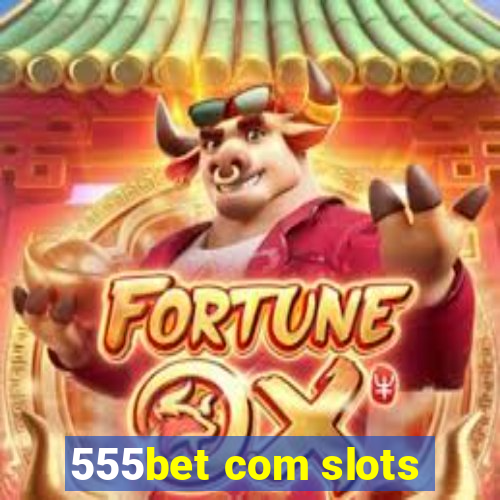 555bet com slots